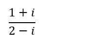 1+ i / 2 - i